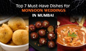 Read more about the article Top 7 Must-Have Dishes for Monsoon Weddings in Mumbai