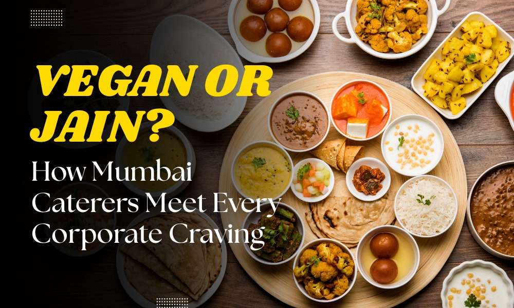 Read more about the article Vegan or Jain? How Mumbai Caterers Meet Every Corporate Craving